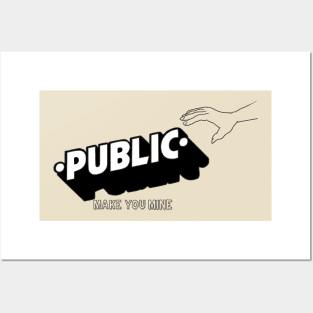 PUBLIC make You mine Posters and Art